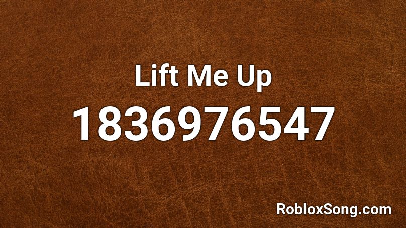 Lift Me Up Roblox ID