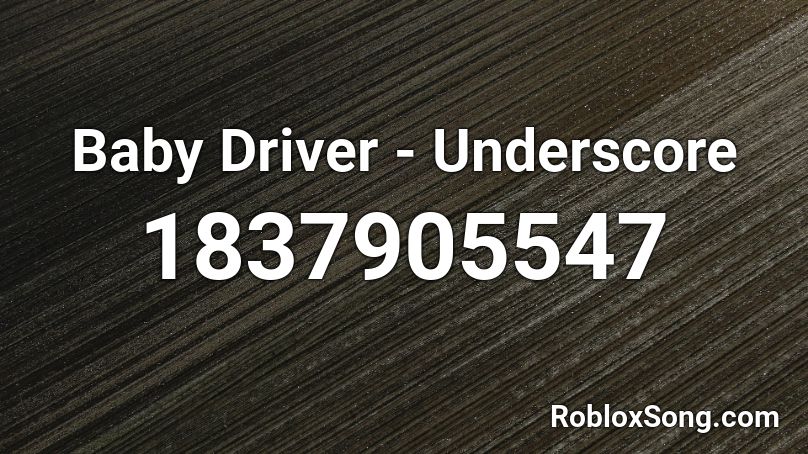 Baby Driver - Underscore Roblox ID