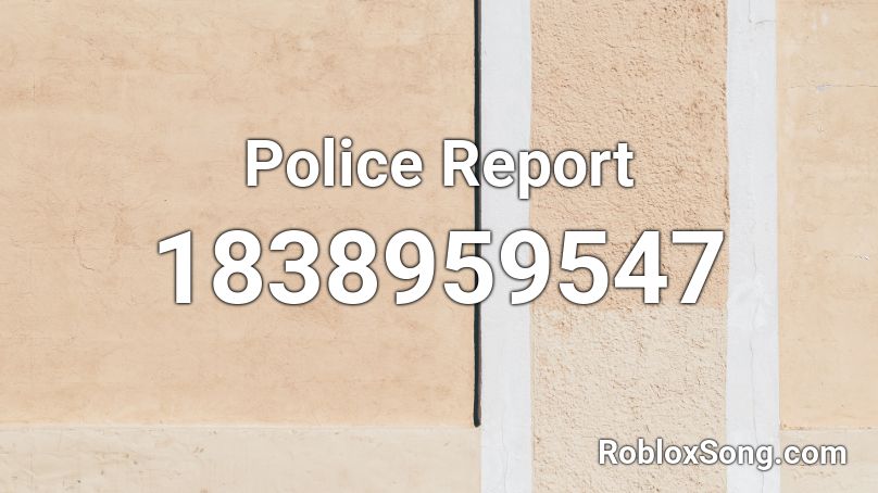 Police Report Roblox ID
