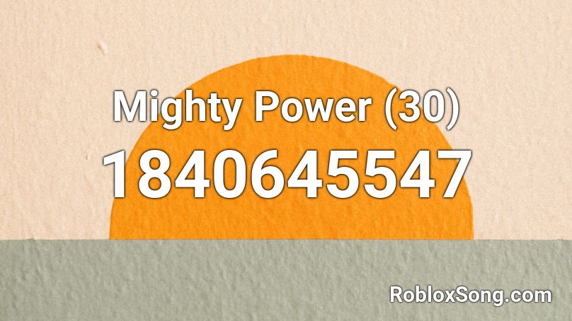 Mighty Power (30) Roblox ID