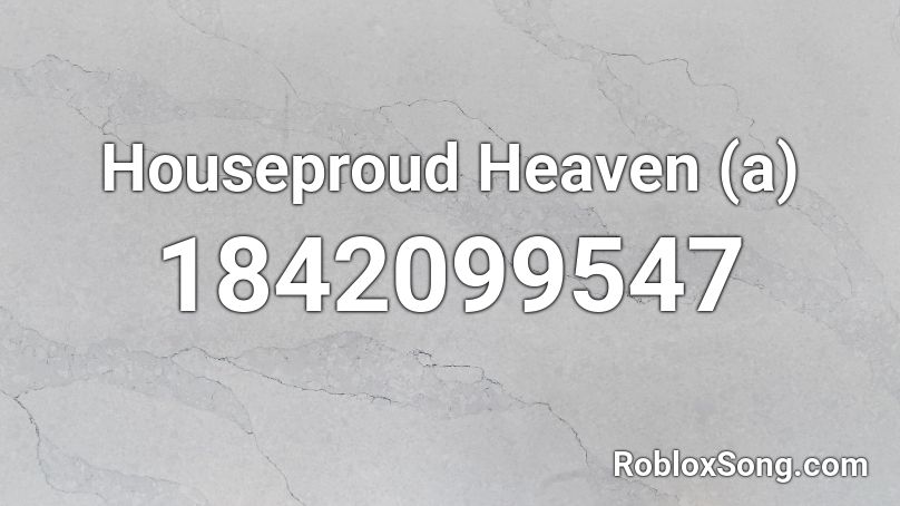 Houseproud Heaven (a) Roblox ID