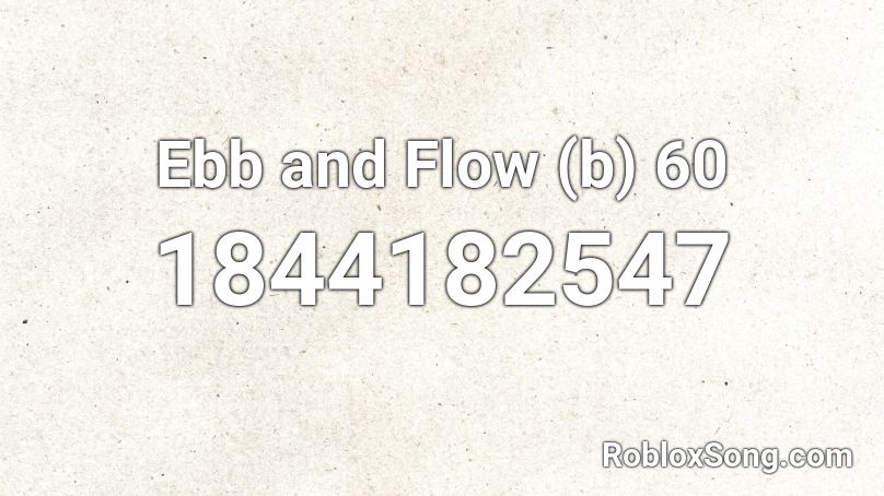 Ebb and Flow (b) 60 Roblox ID