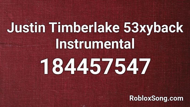Justin Timberlake 53xyback Instrumental Roblox ID