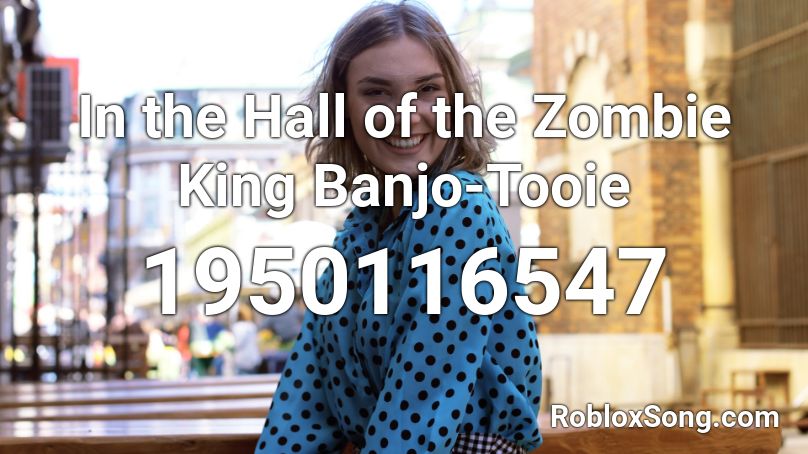 In The Hall Of The Zombie King Banjo Tooie Roblox Id Roblox Music Codes - king zombie roblox
