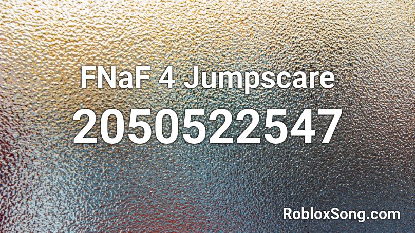 FNaF 4 Jumpscare Roblox ID