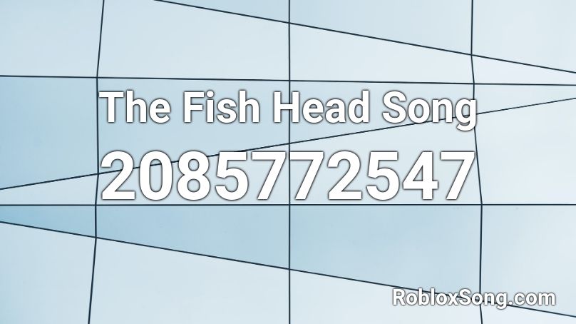 The Fish Head Song Roblox ID