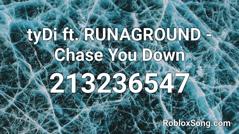 tyDi ft. RUNAGROUND - Chase You Down Roblox ID