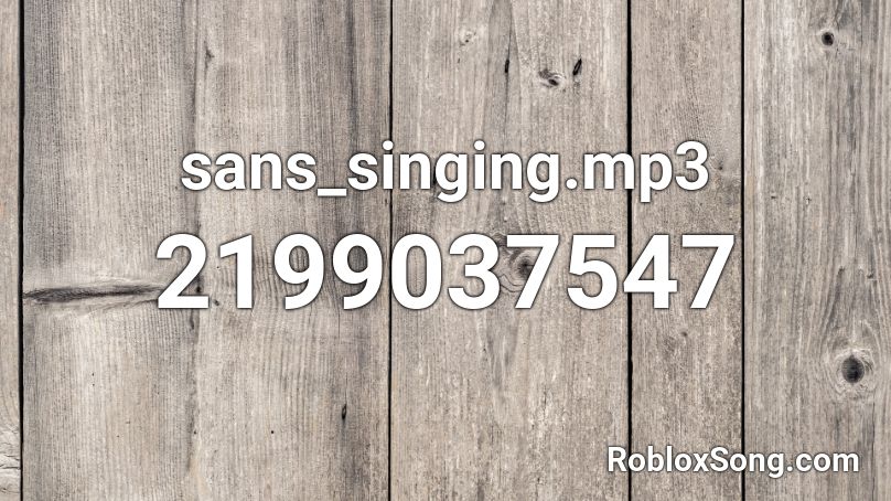 sans_singing.mp3 Roblox ID