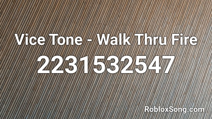 Vice Tone - Walk Thru Fire Roblox ID