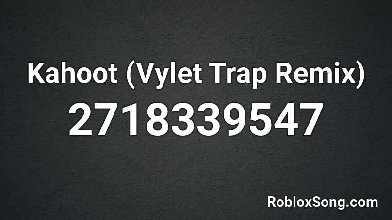 Kahoot Vylet Trap Remix Roblox Id Roblox Music Codes - roblox music code khapta