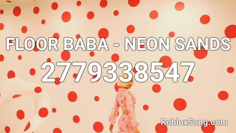FLOOR BABA - NEON SANDS Roblox ID