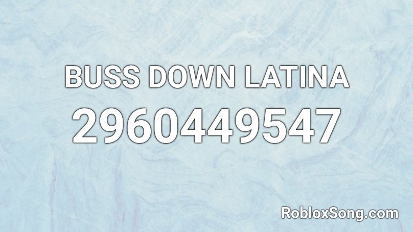 BUSS DOWN LATINA Roblox ID