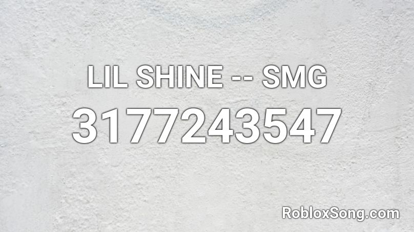 LIL SHINE -- SMG  Roblox ID