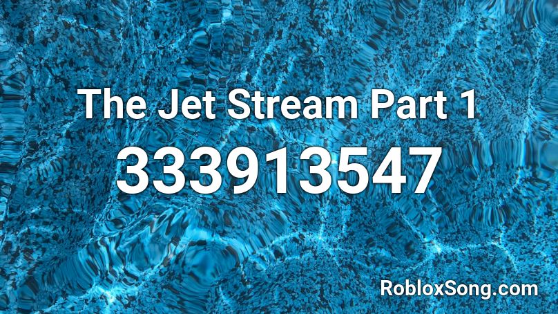 The Jet Stream Part 1 Roblox ID