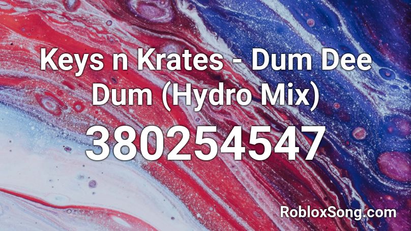 Keys N Krates Dum Dee Dum Hydro Mix Roblox Id Roblox Music Codes - roblox audio dum dee dum by keys n krates