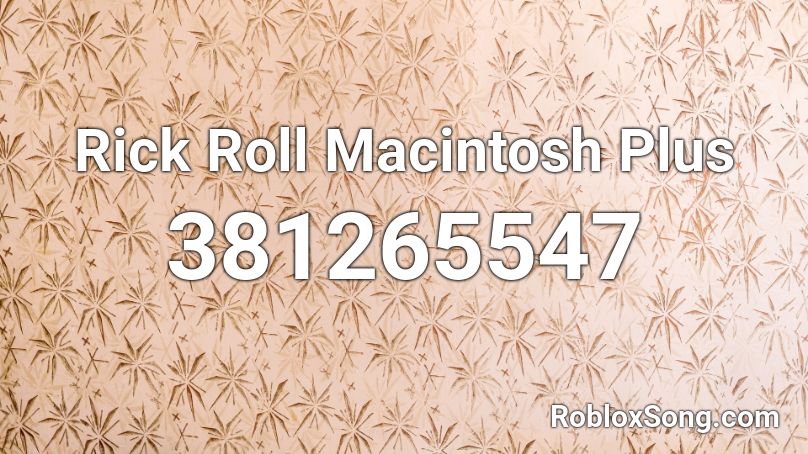 Rick Roll Macintosh Plus Roblox ID