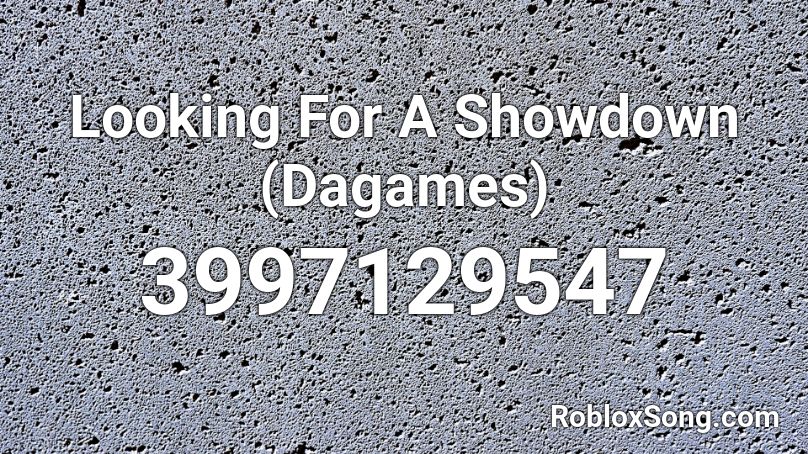 Looking For A Showdown (Dagames) Roblox ID