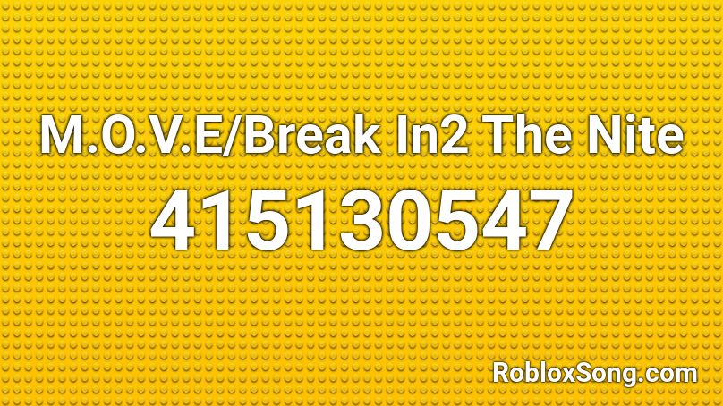 M.O.V.E/Break In2 The Nite Roblox ID