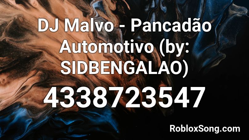 DJ Malvo - Pancadão Automotivo (by: SIDBENGALAO) Roblox ID