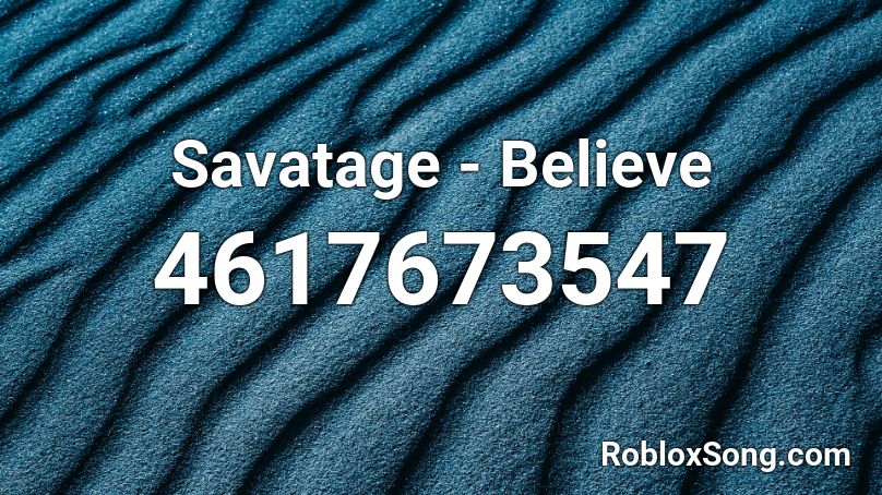 Savatage - Believe Roblox ID