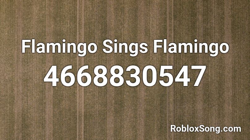 Flamingo Sings Flamingo Roblox ID