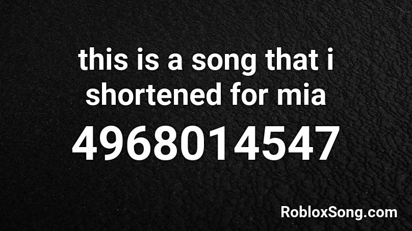 this is a song that i shortened for mia Roblox ID