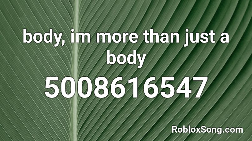 body, im more than just a body Roblox ID