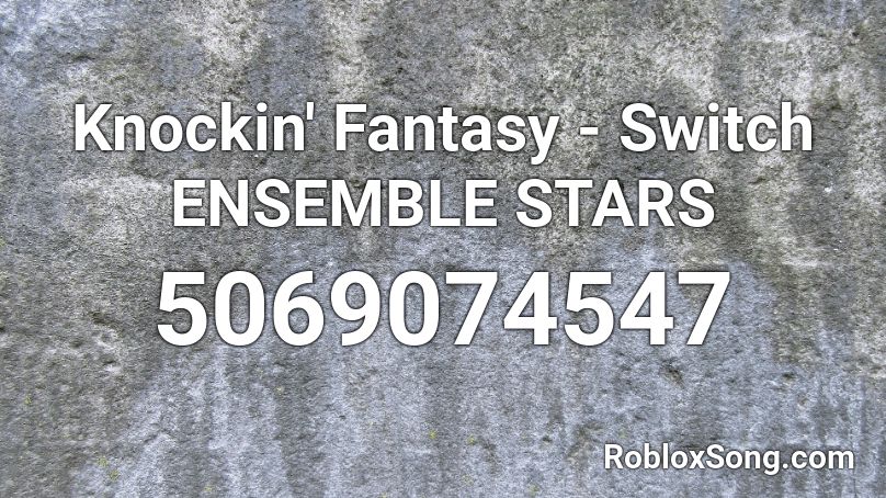Knockin' Fantasy - Switch ENSEMBLE STARS Roblox ID
