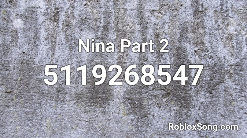 Nina Part 2 Roblox ID