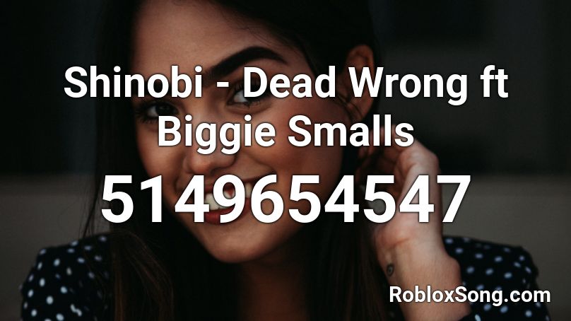 Shinobi Dead Wrong Ft Biggie Smalls Roblox Id Roblox Music Codes - all my friends are dead roblox id