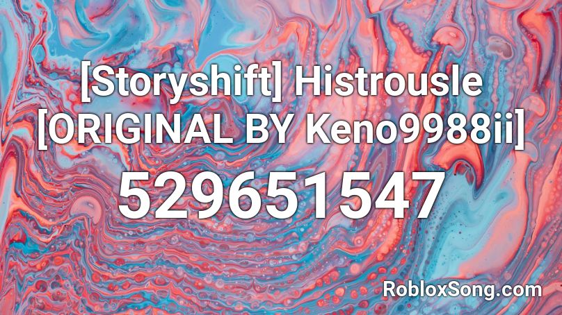 [Storyshift] Histrousle [ORIGINAL BY Keno9988ii]  Roblox ID