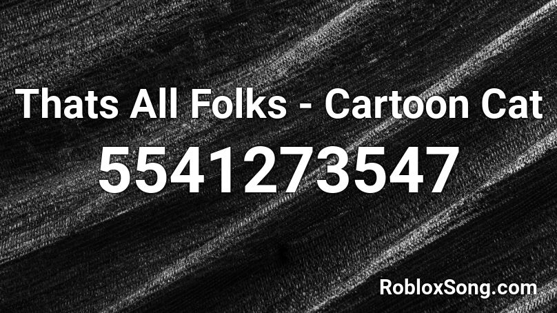 Thats All Folks - Cartoon Cat Roblox ID