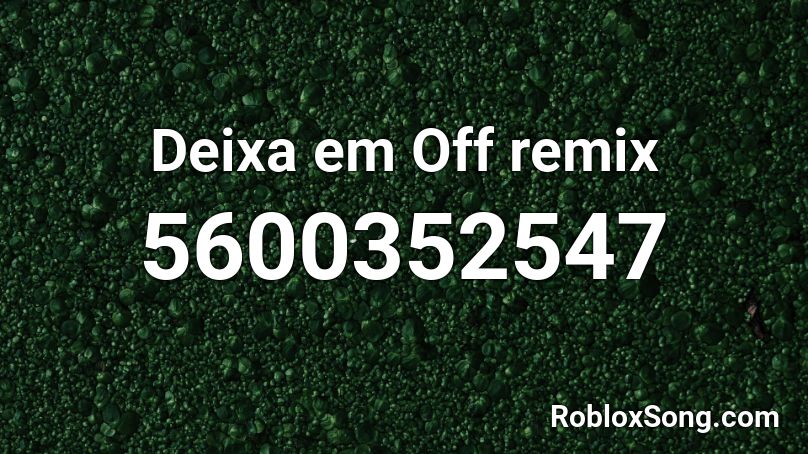 Deixa em Off remix Roblox ID