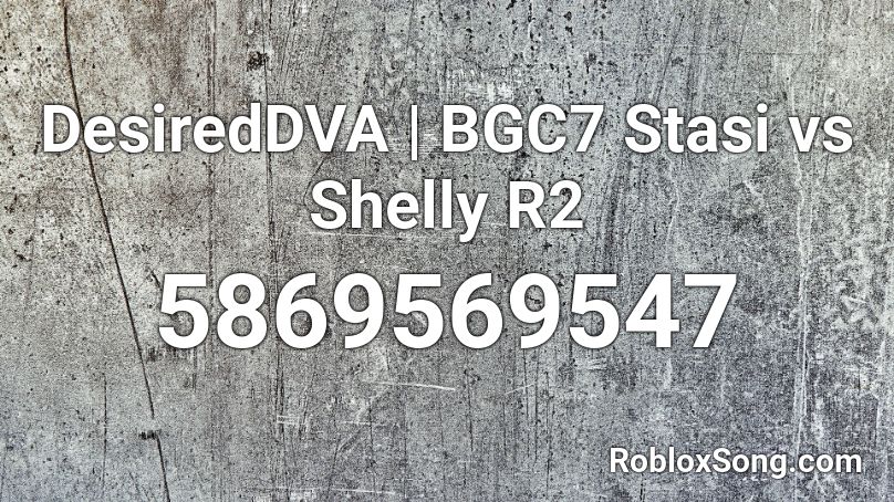 DesiredDVA | BGC7 Stasi vs Shelly R2 Roblox ID