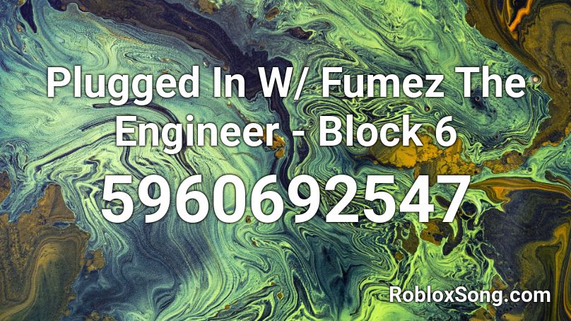 Plugged In W Fumez The Engineer Block 6 Roblox Id Roblox Music Codes - roblox green block
