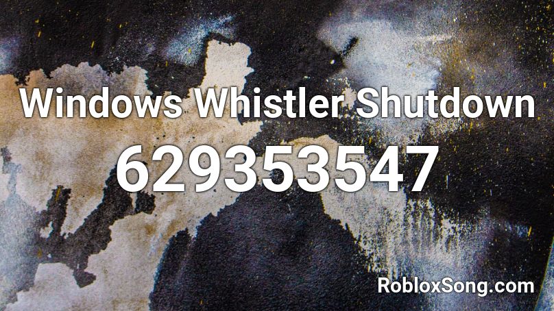 Windows Whistler Shutdown Roblox ID