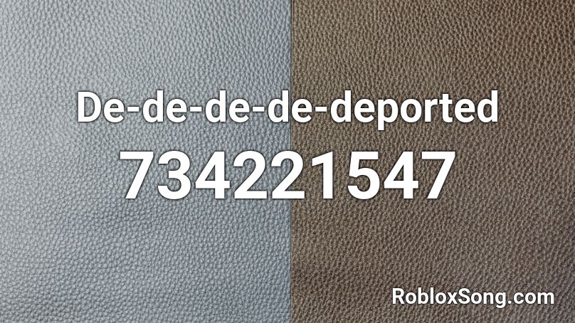 De-de-de-de-deported Roblox ID