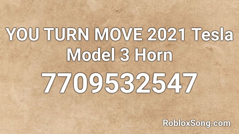YOU TURN MOVE 2021 Tesla Model 3 Horn Roblox ID