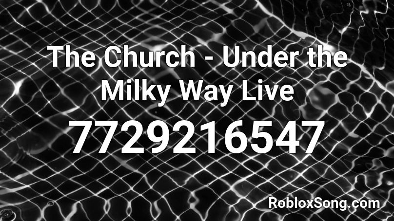 The Church - Under the Milky Way Live Roblox ID