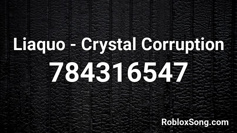Liaquo - Crystal Corruption Roblox ID