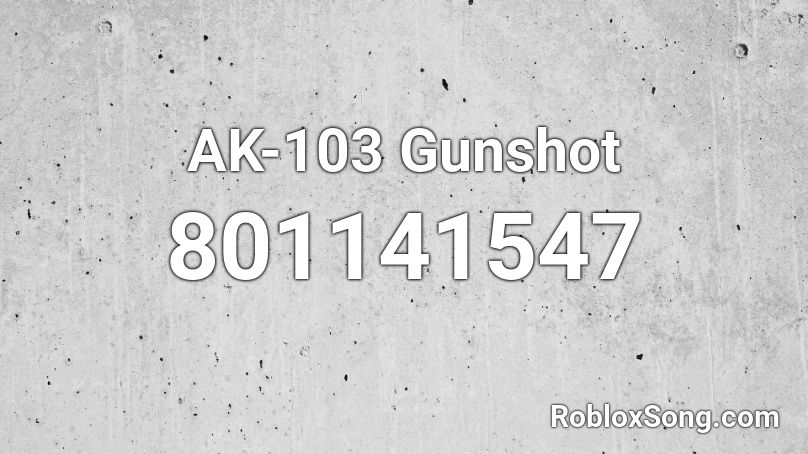 AK-103 Gunshot Roblox ID