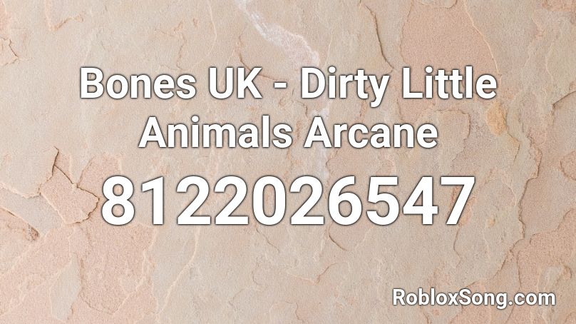 Bones UK - Dirty Little Animals Arcane Roblox ID