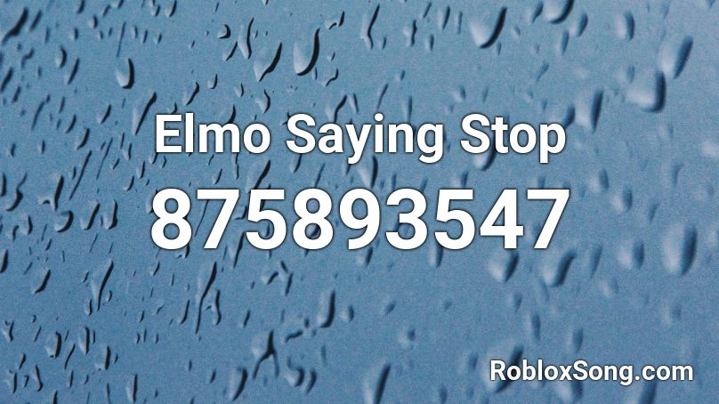 Elmo Saying Stop Roblox ID