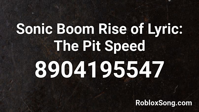 Sonic Boom Rise of Lyric: The Pit Speed Roblox ID