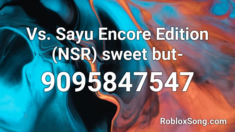 Vs. Sayu Encore Edition (NSR) sweet but- Roblox ID