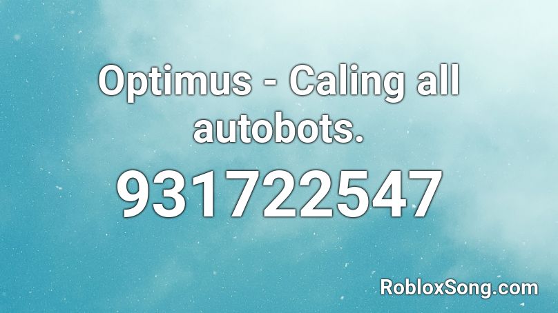 Optimus - Caling all autobots. Roblox ID