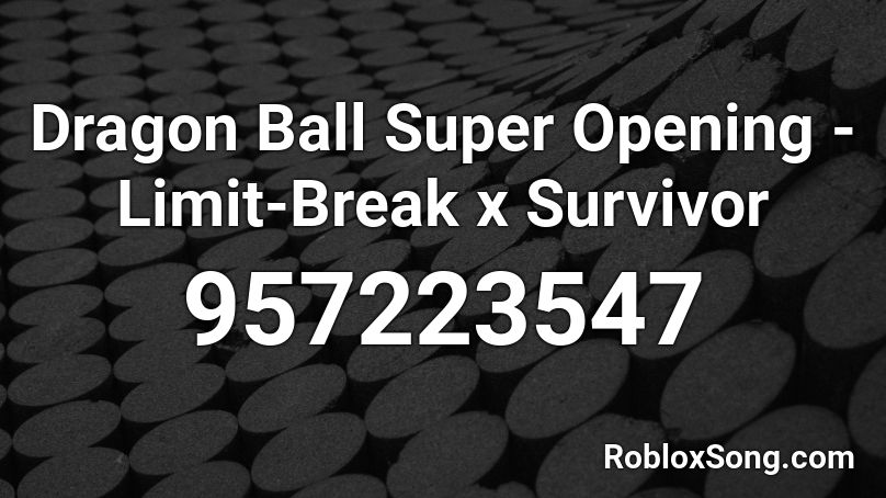 Dragon Ball Super Opening - Limit-Break x Survivor Roblox ID