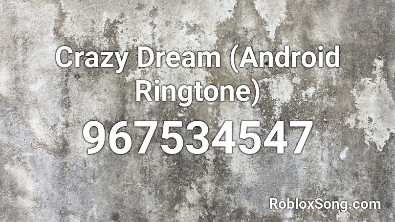 Crazy Dream Android Ringtone Roblox Id Roblox Music Codes - roblox codes android