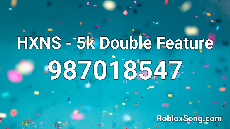 HXNS - 5k Double Feature Roblox ID