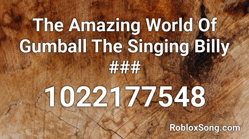 The Amazing World Of Gumball The Singing Billy ### Roblox ID